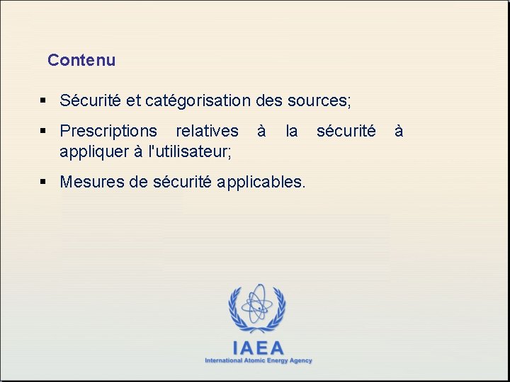 Contenu § Sécurité et catégorisation des sources; § Prescriptions relatives appliquer à l'utilisateur; à