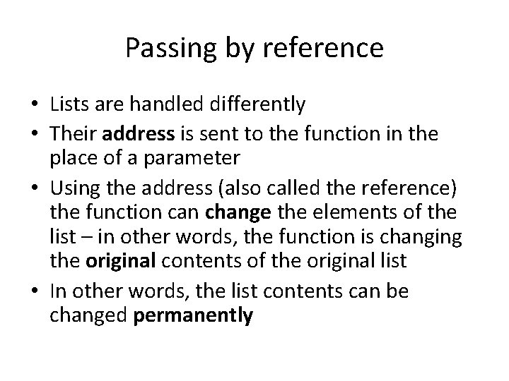 Passing by reference • Lists are handled differently • Their address is sent to