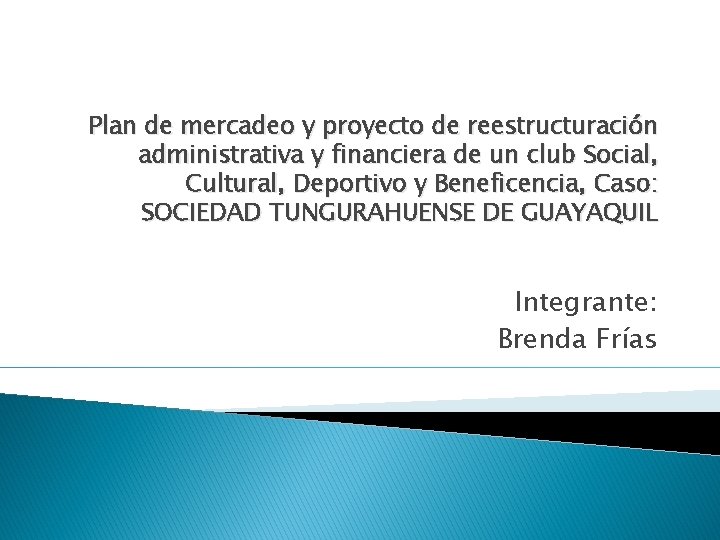 Plan de mercadeo y proyecto de reestructuración administrativa y financiera de un club Social,