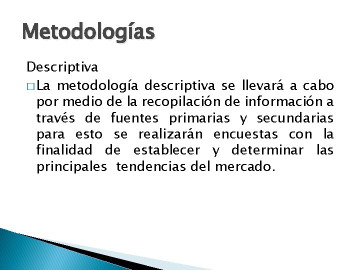 Metodologías Descriptiva � La metodología descriptiva se llevará a cabo por medio de la