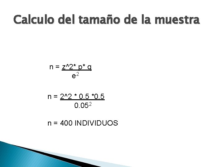 Calculo del tamaño de la muestra n = z^2* p* q e 2 n