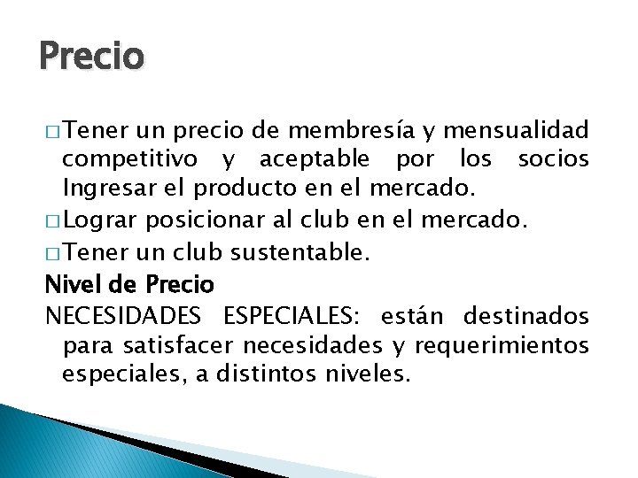 Precio � Tener un precio de membresía y mensualidad competitivo y aceptable por los