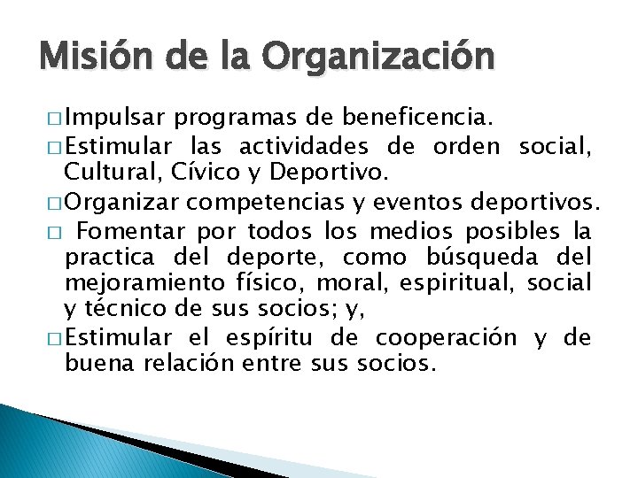 Misión de la Organización � Impulsar programas de beneficencia. � Estimular las actividades de