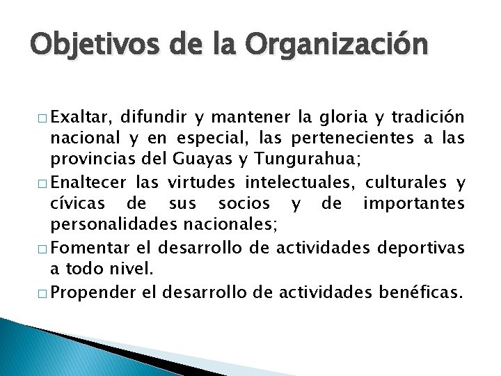 Objetivos de la Organización � Exaltar, difundir y mantener la gloria y tradición nacional