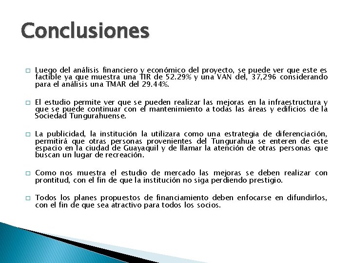 Conclusiones � � � Luego del análisis financiero y económico del proyecto, se puede