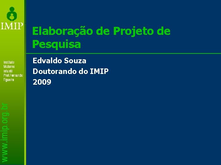 Elaboração de Projeto de Pesquisa Edvaldo Souza Doutorando do IMIP 2009 