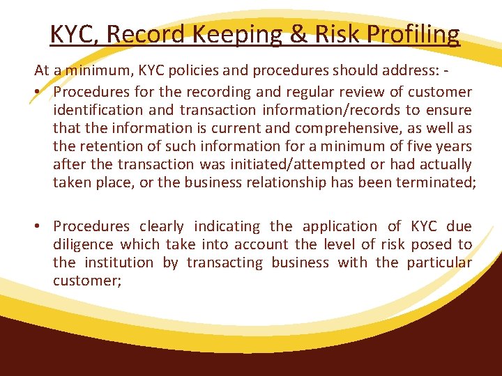 KYC, Record Keeping & Risk Profiling At a minimum, KYC policies and procedures should