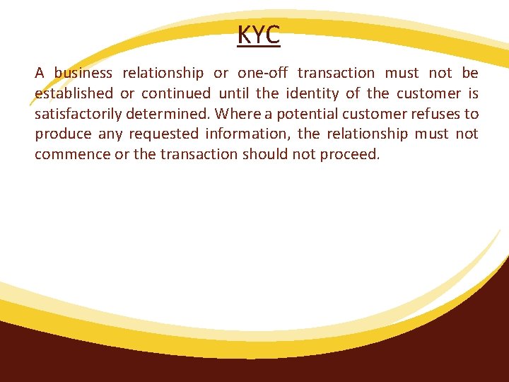 KYC A business relationship or one-off transaction must not be established or continued until
