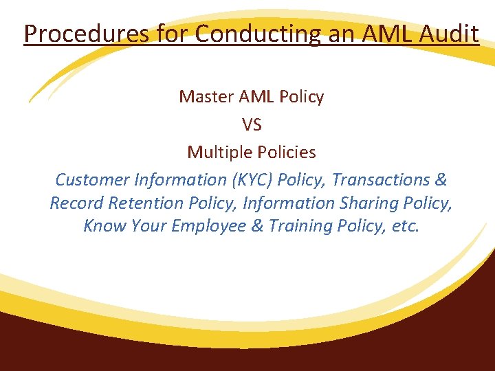 Procedures for Conducting an AML Audit Master AML Policy VS Multiple Policies Customer Information