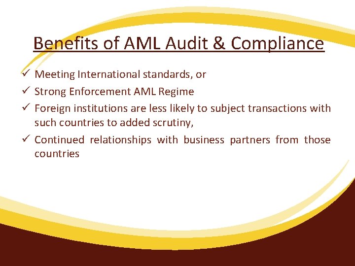 Benefits of AML Audit & Compliance ü Meeting International standards, or ü Strong Enforcement