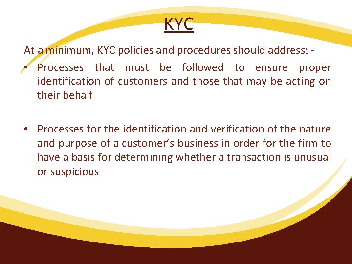 KYC At a minimum, KYC policies and procedures should address: • Processes that must