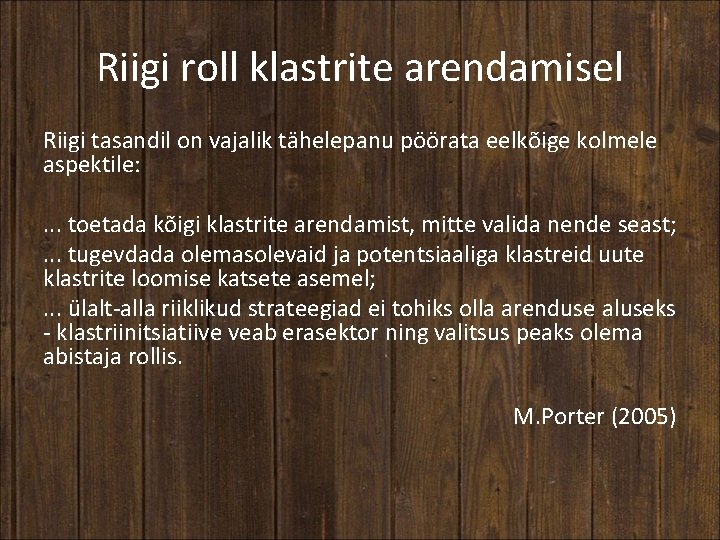 Riigi roll klastrite arendamisel Riigi tasandil on vajalik tähelepanu pöörata eelkõige kolmele aspektile: .