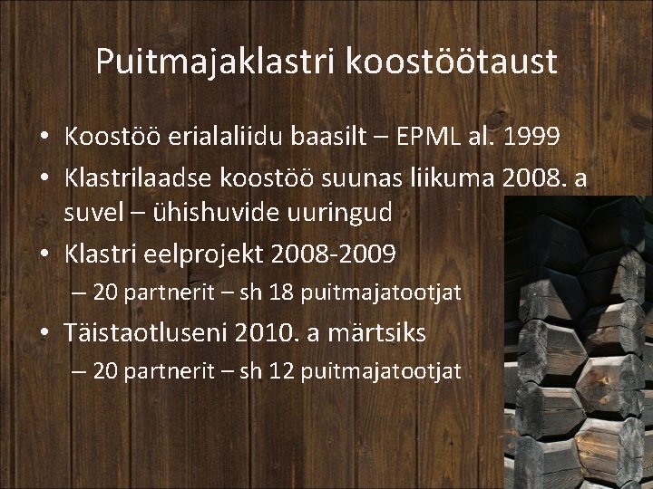 Puitmajaklastri koostöötaust • Koostöö erialaliidu baasilt – EPML al. 1999 • Klastrilaadse koostöö suunas