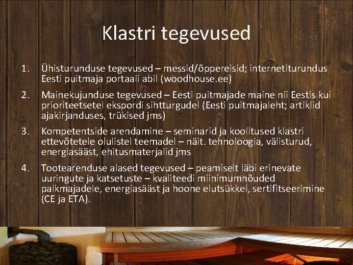 Klastri tegevused 1. 2. 3. 4. Ühisturunduse tegevused – messid/õppereisid; internetiturundus Eesti puitmaja portaali