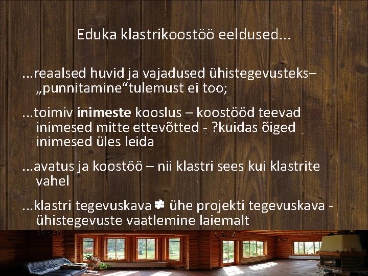 Eduka klastrikoostöö eeldused. . . reaalsed huvid ja vajadused ühistegevusteks– „punnitamine“tulemust ei too; .