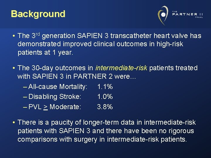 Background • The 3 rd generation SAPIEN 3 transcatheter heart valve has demonstrated improved