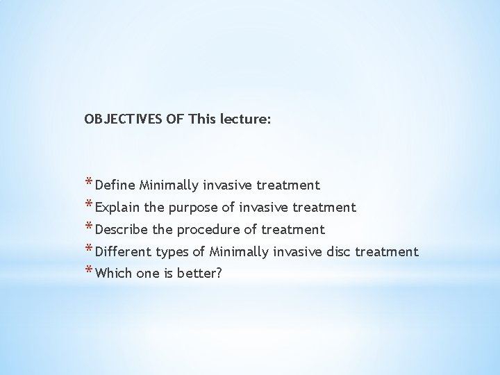 OBJECTIVES OF This lecture: * Define Minimally invasive treatment * Explain the purpose of