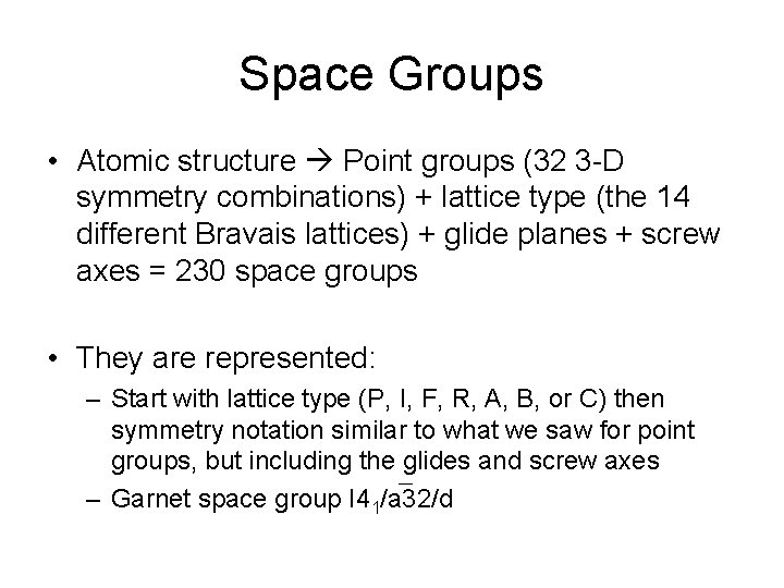 Space Groups • Atomic structure Point groups (32 3 -D symmetry combinations) + lattice