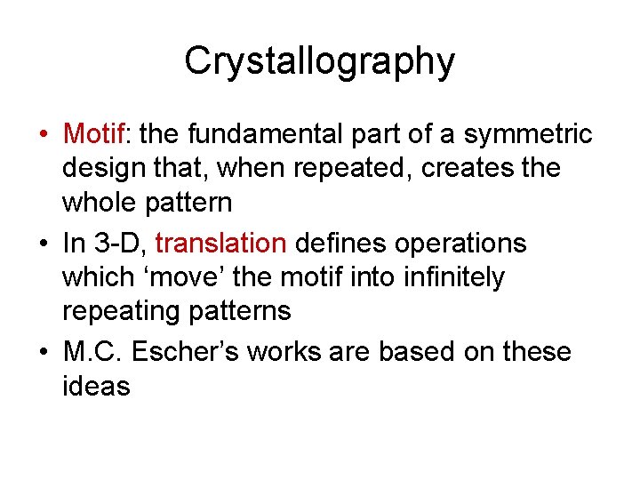 Crystallography • Motif: the fundamental part of a symmetric design that, when repeated, creates