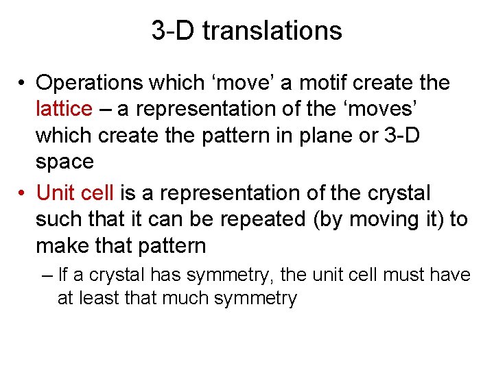 3 -D translations • Operations which ‘move’ a motif create the lattice – a