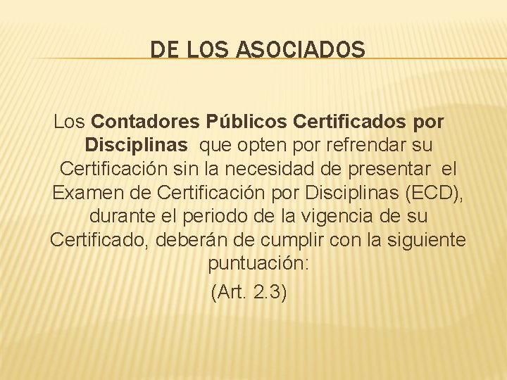 DE LOS ASOCIADOS Los Contadores Públicos Certificados por Disciplinas que opten por refrendar su