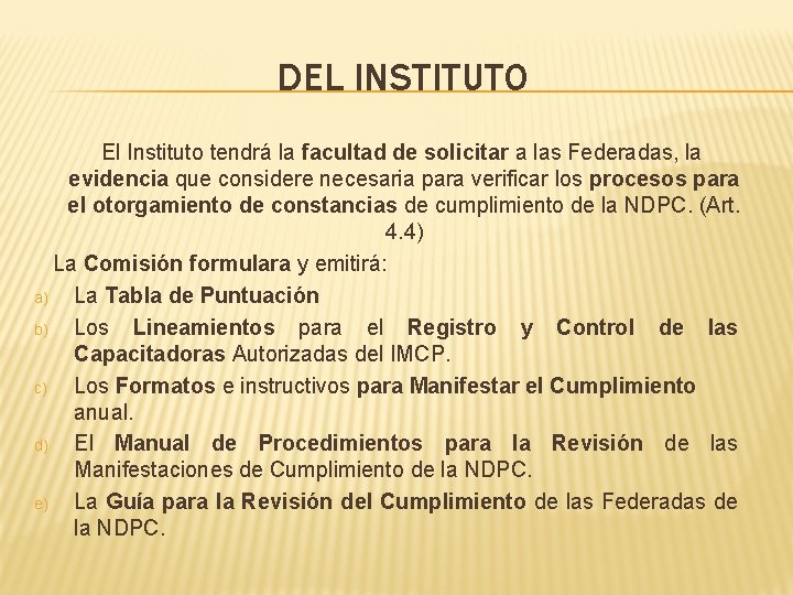 DEL INSTITUTO El Instituto tendrá la facultad de solicitar a las Federadas, la evidencia