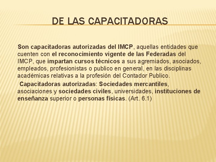 DE LAS CAPACITADORAS Son capacitadoras autorizadas del IMCP, aquellas entidades que cuenten con el