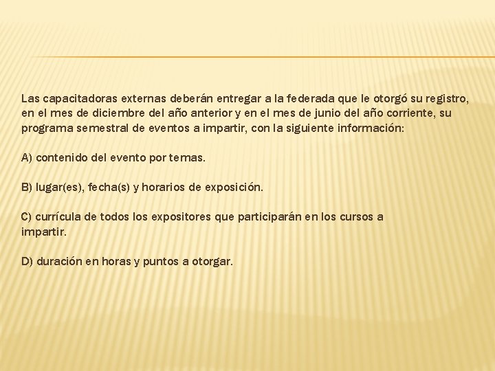 Las capacitadoras externas deberán entregar a la federada que le otorgó su registro, en