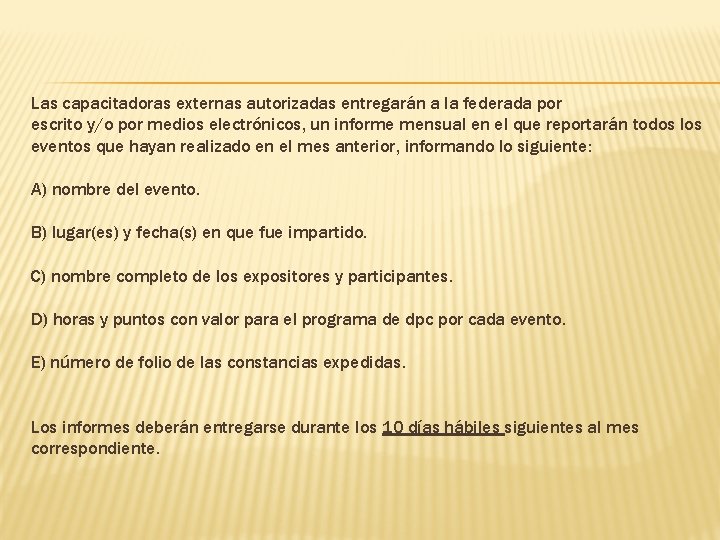 Las capacitadoras externas autorizadas entregarán a la federada por escrito y/o por medios electrónicos,