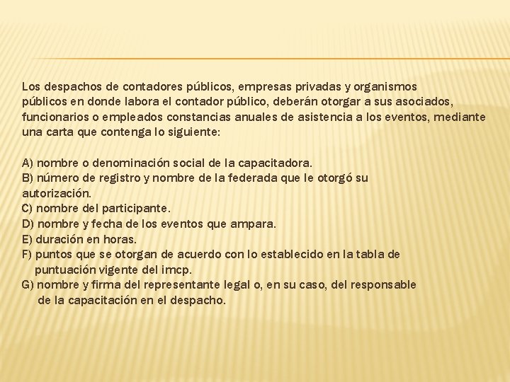 Los despachos de contadores públicos, empresas privadas y organismos públicos en donde labora el