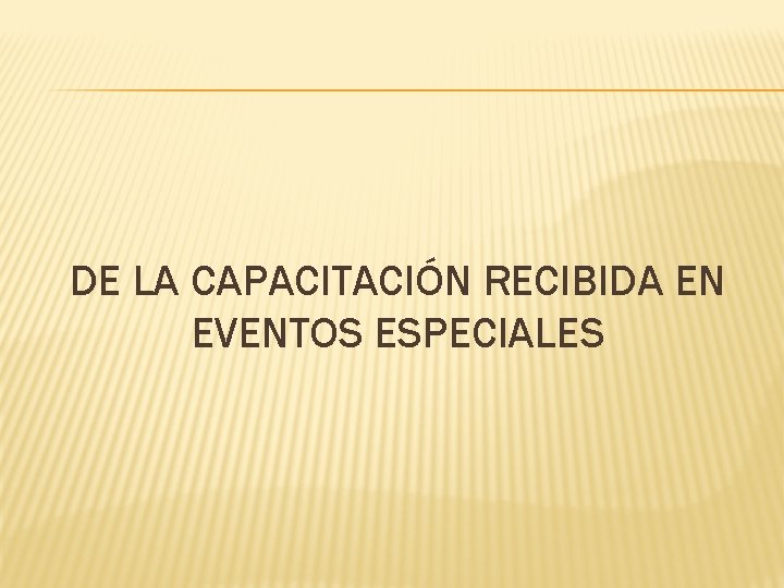 DE LA CAPACITACIÓN RECIBIDA EN EVENTOS ESPECIALES 