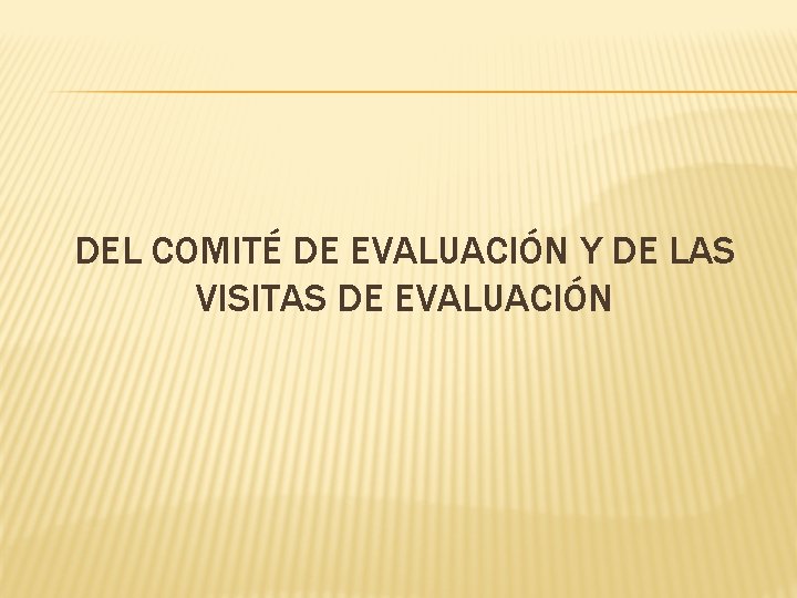 DEL COMITÉ DE EVALUACIÓN Y DE LAS VISITAS DE EVALUACIÓN 