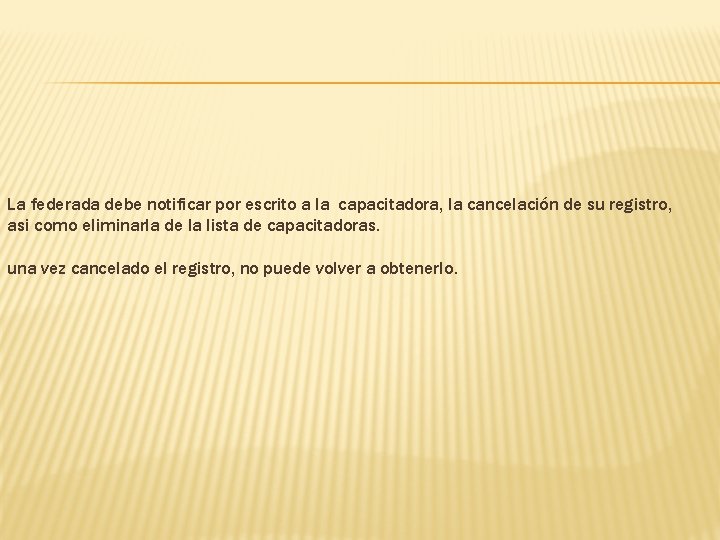 La federada debe notificar por escrito a la capacitadora, la cancelación de su registro,