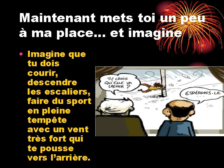 Maintenant mets toi un peu à ma place… et imagine • Imagine que tu