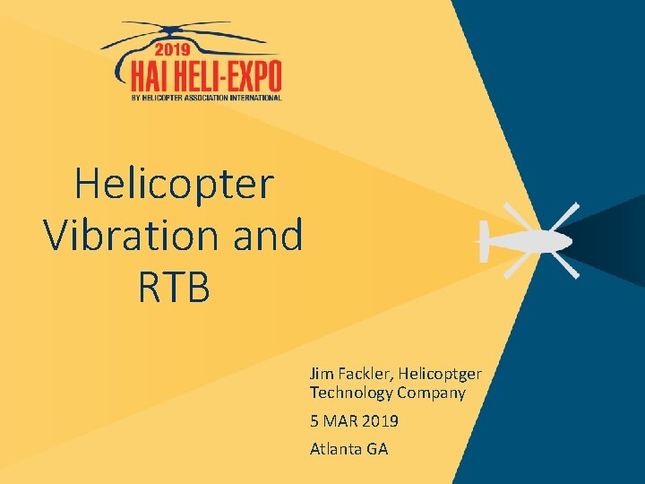 Helicopter Vibration and RTB Jim Fackler, Helicoptger Technology Company 5 MAR 2019 Atlanta GA