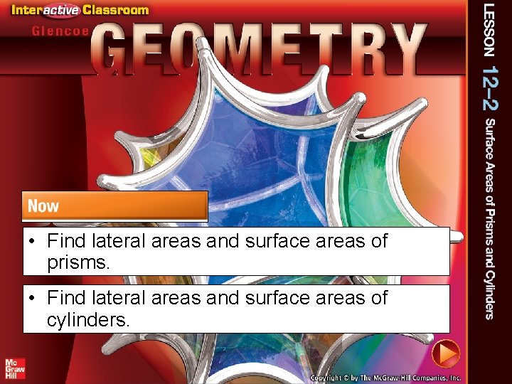  • Find lateral areas and surface areas of prisms. • Find lateral areas