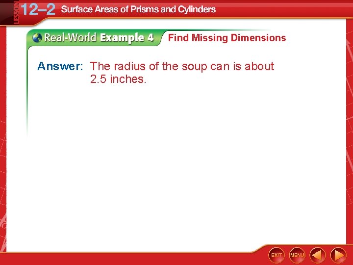 Find Missing Dimensions Answer: The radius of the soup can is about 2. 5