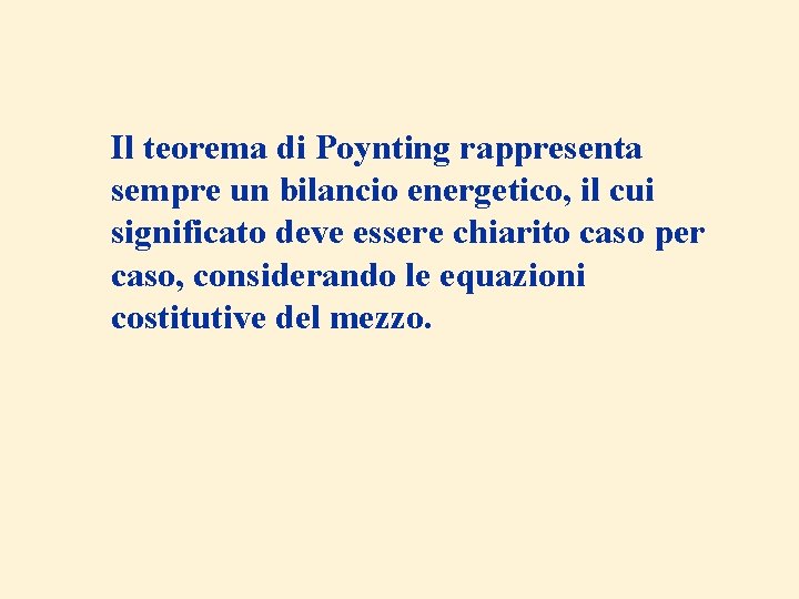 Il teorema di Poynting rappresenta sempre un bilancio energetico, il cui significato deve essere