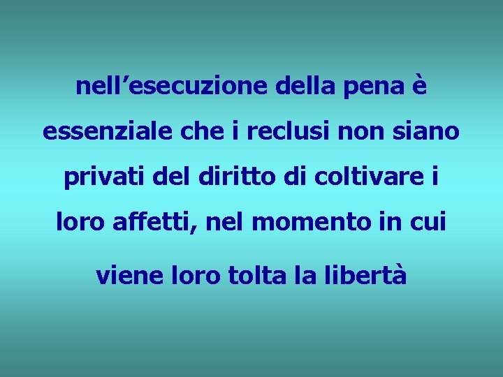 nell’esecuzione della pena è essenziale che i reclusi non siano privati del diritto di