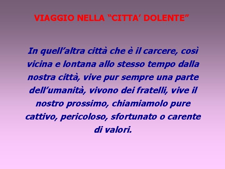 VIAGGIO NELLA “CITTA’ DOLENTE” In quell’altra città che è il carcere, così vicina e