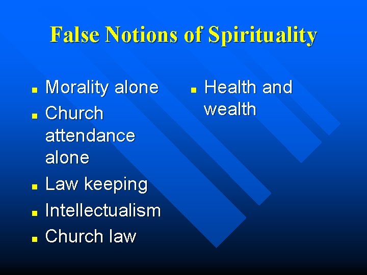 False Notions of Spirituality n n n Morality alone Church attendance alone Law keeping