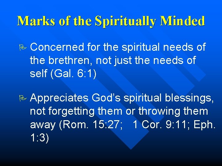 Marks of the Spiritually Minded P Concerned for the spiritual needs of the brethren,