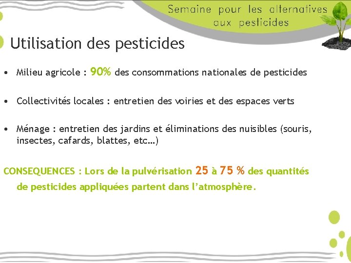 Utilisation des pesticides • Milieu agricole : 90% des consommations nationales de pesticides •