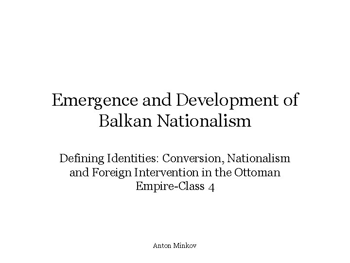 Emergence and Development of Balkan Nationalism Defining Identities: Conversion, Nationalism and Foreign Intervention in