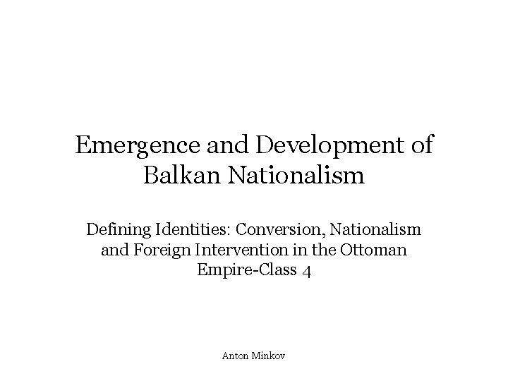 Emergence and Development of Balkan Nationalism Defining Identities: Conversion, Nationalism and Foreign Intervention in