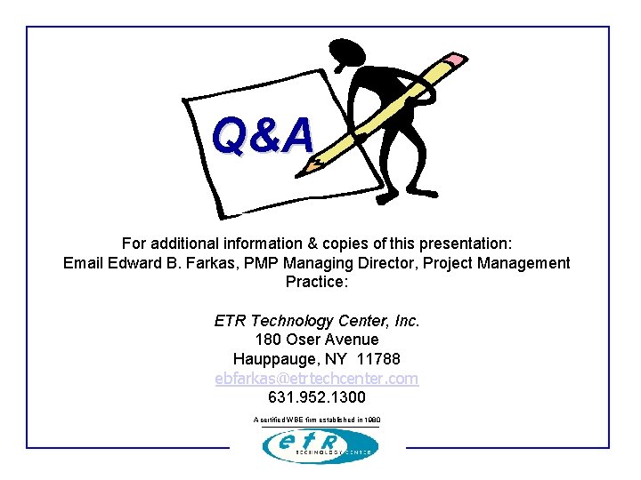 Q&A For additional information & copies of this presentation: Email Edward B. Farkas, PMP Q&A For additional information & copies of this presentation: Email Edward B. Farkas, PMP