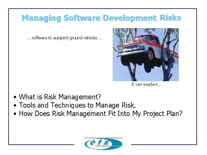 Managing Software Development Risks … software to autopilot ground vehicles … • • What Managing Software Development Risks … software to autopilot ground vehicles … • • What