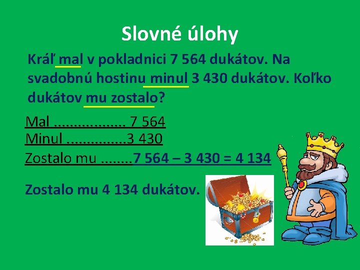 Slovné úlohy Kráľ mal v pokladnici 7 564 dukátov. Na svadobnú hostinu minul 3