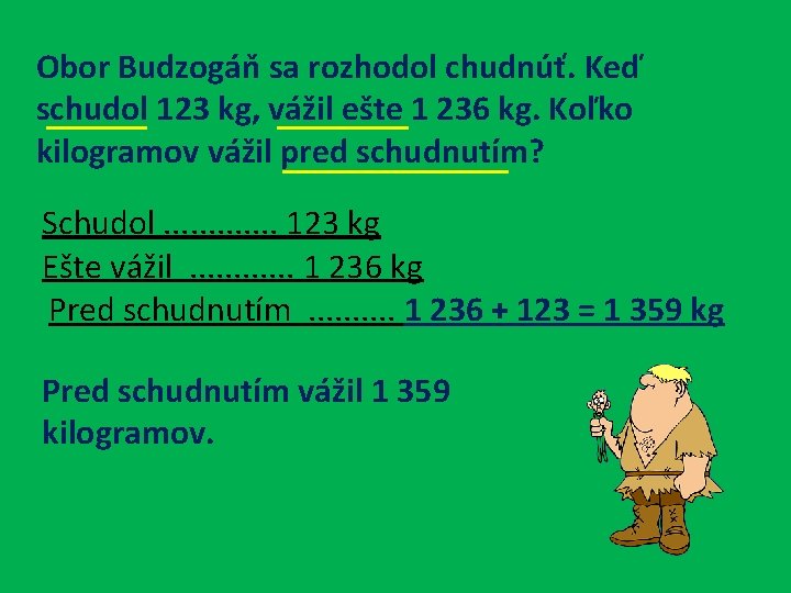 Obor Budzogáň sa rozhodol chudnúť. Keď schudol 123 kg, vážil ešte 1 236 kg.