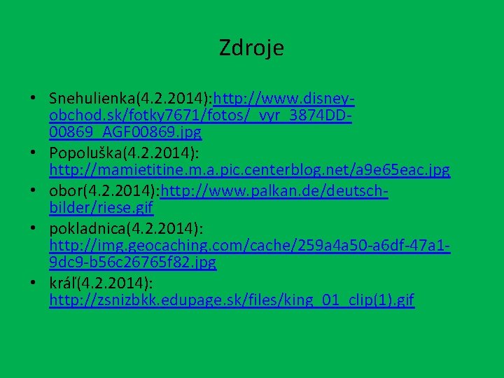Zdroje • Snehulienka(4. 2. 2014): http: //www. disneyobchod. sk/fotky 7671/fotos/_vyr_3874 DD 00869_AGF 00869. jpg